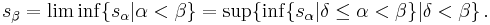 s_{\beta} = \liminf\{s_{\alpha}| \alpha < \beta\} = \sup \{ \inf\{s_{\alpha}| \delta \leq \alpha < \beta\} | \delta < \beta\} \,.