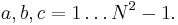 a,b,c=1\ldots N^2-1.