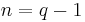 n=q-1