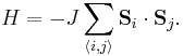 {H =  - J\sum\limits_{\left\langle {i,j} \right\rangle } {{\mathbf{S}}_i  \cdot {\mathbf{S}}_j } }.