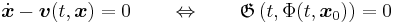 \dot{\boldsymbol{x}}-\boldsymbol{v}(t,\boldsymbol{x})=0 \qquad\Leftrightarrow\qquad \mathfrak{{G}}\left(t,\Phi(t,\boldsymbol{{x}}_0)\right)=0