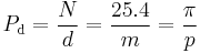  P_{\rm d} = \frac{N}{d} = \frac{25.4}{m} = \frac{\pi}{p} 