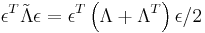 \epsilon^T\tilde{\Lambda}\epsilon=\epsilon^T\left(\Lambda%2B\Lambda^T\right)\epsilon/2