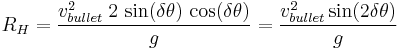 R_H=\frac{v_{bullet}^2\; 2\,\sin(\delta\theta)\,\cos(\delta\theta)}{g}= \frac{v_{bullet}^2\sin(2\delta \theta)}{g}\,