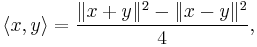 \langle x, y\rangle={\|x%2By\|^2-\|x-y\|^2\over 4},\,