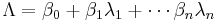 \Lambda=\beta_0%2B\beta_1\lambda_1%2B\cdots\beta_n\lambda_n