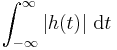 \int_{-\infty}^{\infty}{\left|h(t)\right| \,\operatorname{d}t}