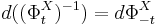  d ((\Phi^X_{t})^{-1})= d \Phi_{-t}^X 