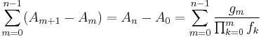 \sum_{m=0}^{n-1}(A_{m%2B1} - A_m) = A_n - A_0 = \sum_{m=0}^{n-1}\frac{g_m}{\prod_{k=0}^m f_k} \,