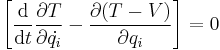 
\left[ {\mathrm{d} \over \mathrm{d}t}{\partial{T}\over \partial{\dot{q_i}}}-{\partial{(T-V)}\over \partial q_i}\right] = 0
