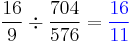 \frac{16}{9}\div \frac{704}{576}={\color{blue}\frac{16}{11}}