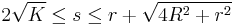  2\sqrt{K} \le s \le r %2B \sqrt{4R^2%2Br^2} 