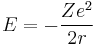 E = - \frac{Ze^2}{2r}