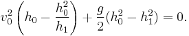  v_0^2 \left(h_0-{h_0^2 \over h_1}\right) %2B {g \over 2} (h_0^2 - h_1^2)=0. 