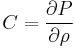 C=\frac{\partial P}{\partial \rho}