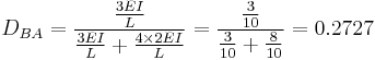 D_{BA} = \frac{\frac{3EI}{L}}{\frac{3EI}{L}%2B\frac{4\times 2EI}{L}} = \frac{\frac{3}{10}}{\frac{3}{10}%2B\frac{8}{10}} = 0.2727