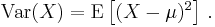 \begin{align}
        \operatorname{Var}(X) &= \operatorname{E}\left[(X - \mu)^2 \right]\,.
\end{align}  