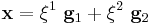 \mathbf{x} = \xi^1~\mathbf{g}_1 %2B \xi^2~\mathbf{g}_2