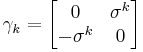 \gamma_k = \begin{bmatrix}0&\sigma^k\\ -\sigma^k& 0\end{bmatrix}