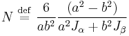 
N \ \stackrel{\mathrm{def}}{=}\  \frac{6}{a b^{2}}
\frac{\left( a^{2} - b^{2} \right)}{a^{2} J_{\alpha} %2B b^{2} J_{\beta}}
