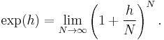 \exp(h) = \lim_{N\to\infty} \left(1%2B\frac hN\right)^N.