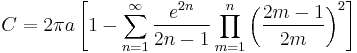 C =  2\pi a \left[1 - \sum_{n=1}^\infty {e^{2n}\over 2n - 1} \prod_{m=1}^n \left({ 2m-1 \over 2m}\right)^2\right] \,\!