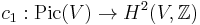 \ c_1�: \mathrm {Pic}(V)\to H^2(V, \mathbb Z) 