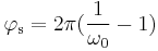  \varphi_\mathrm{s} = 2 \pi (\frac{1}{\omega_\mathrm{0}} - 1)