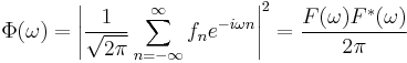 \Phi(\omega)=\left|\frac{1}{\sqrt{2\pi}}\sum_{n=-\infty}^\infty f_n e^{-i\omega n}\right|^2=\frac{F(\omega)F^*(\omega)}{2\pi}