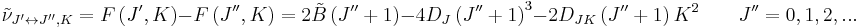  \tilde \nu_{J^{\prime}\leftrightarrow J^{\prime\prime},K} = F\left( J^{\prime},K \right) - F\left( J^{\prime\prime},K \right) = 2 \tilde B \left( J^{\prime\prime} %2B 1 \right) -4D_J\left(J^{\prime\prime}%2B1\right)^3 - 2D_{JK}\left(J^{\prime\prime}%2B1\right)K^2 \qquad  J^{\prime\prime} = 0,1,2,...