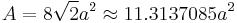 A = 8\sqrt{2}a^2 \approx 11.3137085a^2