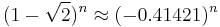 (1-\sqrt2)^n \approx (-0.41421)^n