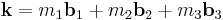 \mathbf{k} = m_1 \mathbf{b}_1 %2B m_2 \mathbf{b}_2 %2B m_3 \mathbf{b}_3