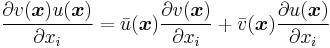 \frac{\partial v(\boldsymbol{x})u(\boldsymbol{x})}{\partial x_i} = {\bar u(\boldsymbol{x})}\frac{\partial v(\boldsymbol{x})}{\partial x_i} %2B
{\bar v(\boldsymbol{x})}\frac{\partial u(\boldsymbol{x})}{\partial x_i} 