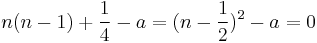 n(n-1) %2B \frac{1}{4} - a = (n-\frac{1}{2})^2 - a = 0