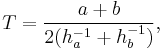 T =  \frac{a%2Bb}{2(h_a^{-1} %2B h_b^{-1})},