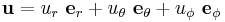 
   \mathbf{u} = u_r~\mathbf{e}_r %2B u_\theta~\mathbf{e}_\theta %2B u_\phi~\mathbf{e}_\phi
 