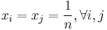  x_i = x_j = \frac{1}{n} , \forall i, j 