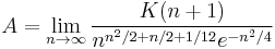 A=\lim_{n\rightarrow\infty} \frac{K(n%2B1)}{n^{n^2/2%2Bn/2%2B1/12} e^{-n^2/4}}