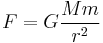 
F = G \frac{M m}{r^2}
