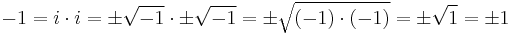 -1 = i \cdot i = \pm \sqrt{-1} \cdot \pm \sqrt{-1} = \pm \sqrt{(-1) \cdot (-1)} = \pm \sqrt{1} = \pm 1