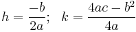 h = \frac{-b}{2a}; \ \ k = \frac{4ac - b^2}{4a}