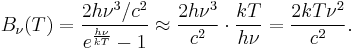 B_\nu(T) = \frac{2h\nu^3/c^2}{e^\frac{h\nu}{kT} - 1} \approx \frac{2h\nu^3}{c^2} \cdot \frac{kT}{h\nu} = \frac{2kT\nu^2}{c^2}.