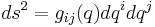 ds^2 = g_{ij}(q) dq^i dq^j\,