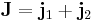 \mathbf{J}=\mathbf{j}_1%2B\mathbf{j}_2