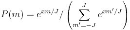 P(m) = e^{xm/J}/\left(\sum_{m'=-J}^J e^{xm'/J}\right)