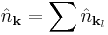  \hat{n}_{\mathbf{k}} = \sum \hat{n}_{\mathbf{k}_l} 