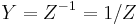 Y = Z^{-1} = 1/Z  \,