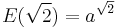 E(\sqrt{2})=a^\sqrt{2}