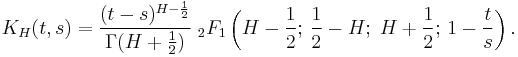 K_H(t,s)=\frac{(t-s)^{H-\frac{1}{2}}}{\Gamma(H%2B\frac{1}{2})}\;_2F_1\left (H-\frac{1}{2};\, \frac{1}{2}-H;\; H%2B\frac{1}{2};\, 1-\frac{t}{s} \right).